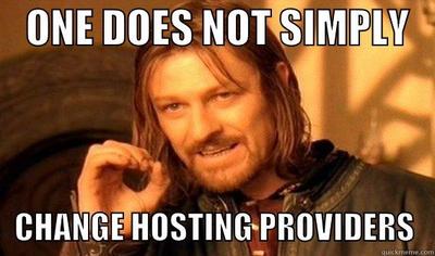Character from lord of the rings saying 'one does not simply change hosting providers'